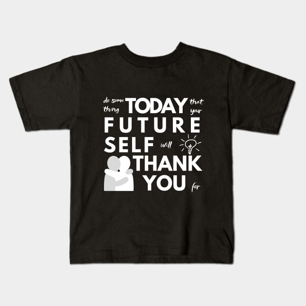 Do Something Today That Your Future Self Will Thank You For Kids T-Shirt by Merch4Days